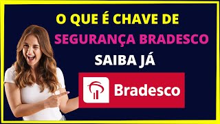 O que é a chave de segurança Bradesco Entenda [upl. by Grosz]