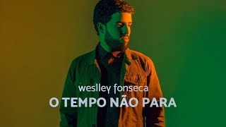 WeslleyFonseca  O TEMPO NÃO PARA [upl. by Debera219]