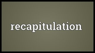 Recapitulation Meaning [upl. by Ena]