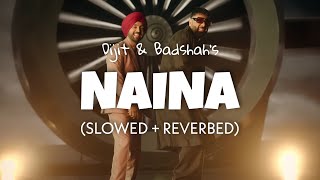 Naina Slowed amp Reverb  Diljit Dosanjh Ft Badshah  Naina lofi edit 2024 [upl. by Yornoc]