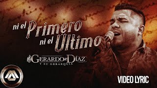 Gerardo Diaz y Su Gerarquia  Ni El Primero Ni El Último Video Lyric [upl. by Ahael342]