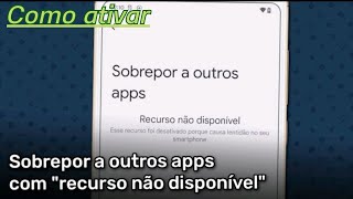 sobrepor a outros apps recurso não disponível como resolver [upl. by Haggi92]