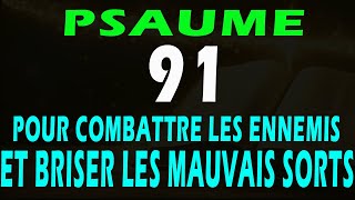 PSAUME 91 POUR BRISER LES SORTS LES MALEDICTIONS LENNEMIS ET NOUS PROTEGER DU MAL 14 août 2024 [upl. by Aneev]