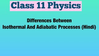 Differences Between Isothermal And Adiabatic Processes Hindi  Class 11 Physics [upl. by Eytak]