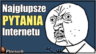 Plociuch 413  Najgłupsze Pytania Internetu [upl. by Aikrahs]