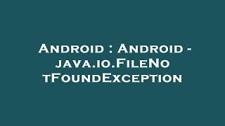 Android  Android  javaioFileNotFoundException [upl. by Lleuqar193]