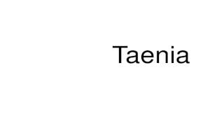 How to pronounce Taenia [upl. by Sorensen]