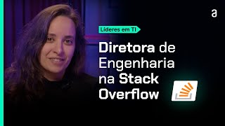 Líderes em TI Roberta Arcoverde  Diretora de Engenharia na Stack Overflow [upl. by Ocker463]