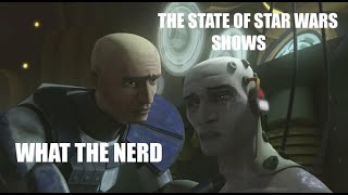 What The Nerd  The State Of Star Wars Shows [upl. by Hafeetal]