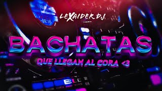 MIX BACHATAS QUE LLEGAN AL CORA  LEXAIDER DJ  HIGH SOUND QUALITY 2023 [upl. by Aliekahs]