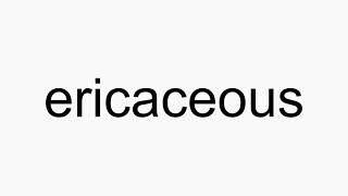 How to pronounce ericaceous [upl. by Ailasor]