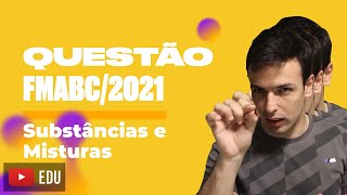 Questão FMABC2021  Substâncias e Misturas [upl. by Weiman506]