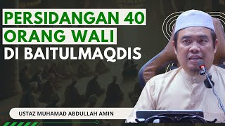 Persidangan 40 Orang Wali Abdal Di Baitul Maqdis  Ustaz Muhamad Abdullah Al Amin [upl. by Pat]