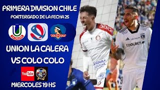 UNION LA CALERA vs COLO COLO  PRIMERA DIV DE CHILE  PENDIENTE DE LA FECHA 25  EN VIVO [upl. by Yenaffit]