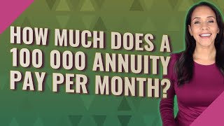 How much does a 100 000 annuity pay per month [upl. by Petronille792]