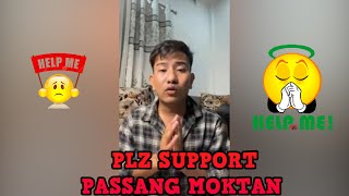 PLZ SUPPORT PASSANG MOKTAN PASSANG NEED UR SUPPORT passangmoktan support HELP PLZ ONE SHARE [upl. by Kendall]