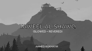 Taweel Al Shawq slowedreverb  Ahmed Bukhatir  Slowed and Reverbed Arabic Nasheed [upl. by Ahseyk]