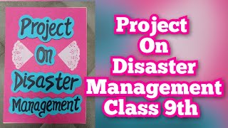 Project on Disaster Management Class 9th Social Science Project on Disaster Management [upl. by Meelak578]