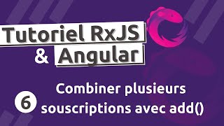 Tutoriel RxJS 6  subscriptionadd combiner plusieurs souscriptions dObservables [upl. by Litsyrk712]