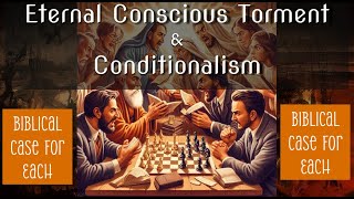 Eternal Conscious Torment vs Conditionalism The Bibles Support for Each [upl. by Phelan]