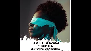 Sam Deep amp Azana  Phumelela  Deep Calis 3 Step Bootleg [upl. by Ydasahc]