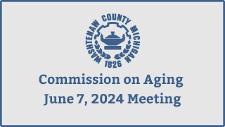 June 7 2024 Commission on Aging Meeting [upl. by Aihsoj]