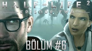 HalfLife 2 Episode Two Walkthrough  GManle Muhabbet  Bölüm 6 [upl. by Balfore932]