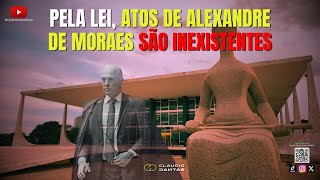 Pela lei ATOS de ALEXANDRE DE MORAES são INEXISTENTES [upl. by Admana]