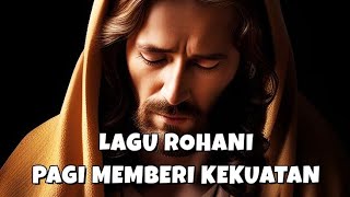 LAGU ROHANI PAGI MEMBERI KEKUATAN II LAGU ROHANI KRISTEN II OFFICIAL MUSIC VIDEO [upl. by Lewert]