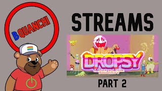 Dropsy Part 2  BQuanchi Streams  237 [upl. by Attayek]