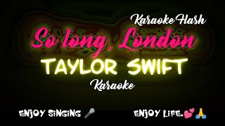 So Long London  Taylor Swift Karaoke version Karaoke with Lyrics [upl. by Corny967]