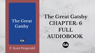 The Great Gatsby by F Scott Fitzgerald  Chapter 6  Full Audiobook 🎧 [upl. by Betthel408]