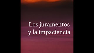 Los juramentos y la impaciencia Santiago 5 12 juramento impaciencia palabras inconstancia [upl. by Nalepka]