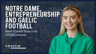 Notre Dame Entrepreneurship and Gaelic Football Niamh ODonnell Thrives in the ESTEEM Community [upl. by Aranaj]