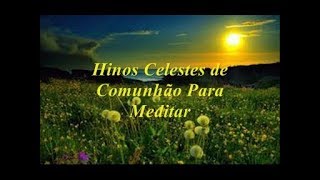 Hinos Celestes de Comunhão Para Meditar Piano e Vozes [upl. by Amerd]