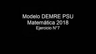 Pregunta 7 Modelo PSU DEMRE 2018 matemáticas [upl. by Boggers]