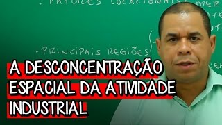 A Desconcentração Espacial da Atividade Industrial  Extensivo Geografia  Descomplica [upl. by Elicec]