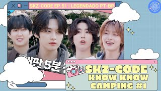 LEGENDADO SKZ CODE Know Know Camping 1｜Ep51 • Tradução PTBR [upl. by Aleuqahs]