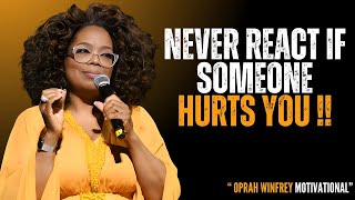 NEVER RAECT IF SOMEONE HURTS YOU  Best Motivational Speech By Oprah Winfrey  Oprah Winfrey [upl. by Anitnauq]