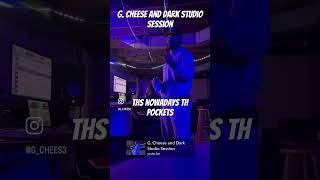 G Cheese and Dark Studio Session [upl. by Happy868]