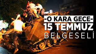 15 TEMMUZ DARBE GECESİ YAŞANANLAR  O KARA GECE [upl. by Nived]