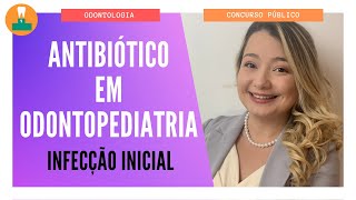 ANTIBIÓTICO EM ODONTOPEDIATRIA ANDRADE  INFECÇÃO INICIAL [upl. by Adnylg]