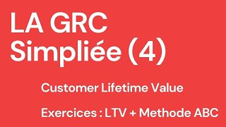 La GRC  LIFETIME VALUE  Exercices LTV  Méthode ABC [upl. by Arerrac775]