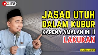 KEAJAIBAN AMALAN INI‼️ JASAD TETAP UTUH SETELAH WAFAT‼️ KH TOHA ABRORI [upl. by Adnauqal]