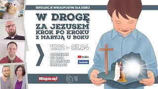 REKOLEKCJE WIELKOPOSTNE DLA DZIECI już od 1702  W drogę za Jezusem krok po kroku z Maryją u boku [upl. by Thorsten]