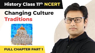 Class 11 History Chapter 7  Changing Culture Traditions Full Chapter Explanation Part 1 [upl. by Ashraf]