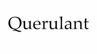 How to Pronounce Querulant [upl. by Centonze]