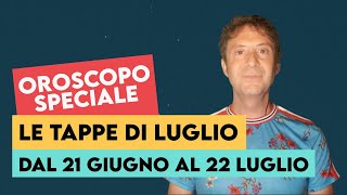 OROSCOPO SPECIALE LE TAPPE DI LUGLIO [upl. by Yekcim389]