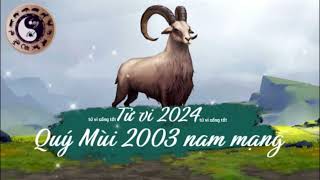 Tử vi tuổi Quý Mùi 2003 nam mạng năm 2024 [upl. by Nalek]