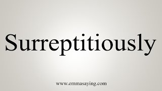 How To Say Surreptitiously [upl. by Levine]